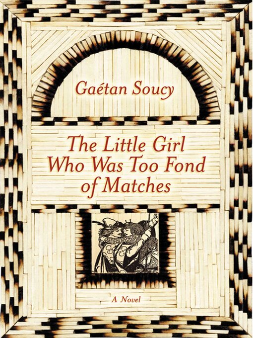 Title details for The Little Girl Who Was Too Fond of Matches by Gaetan Soucy - Available